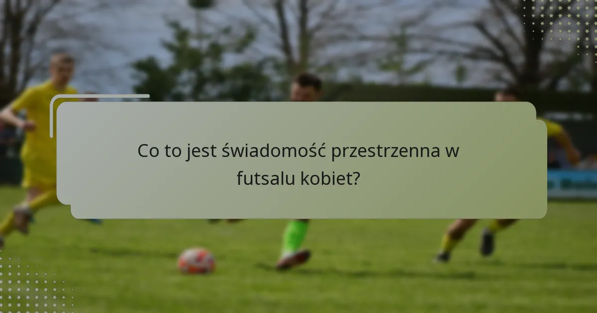 Jak poprawić kontrolę piłki w futsalu kobiet?