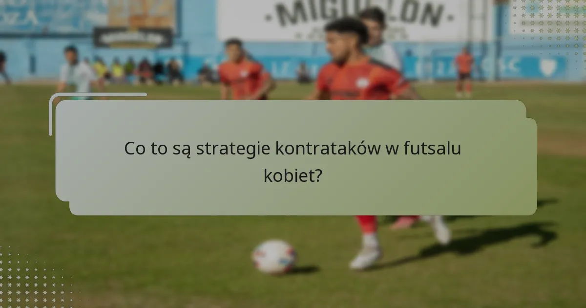 Jak szybkość wpływa na kontrataki w futsalu kobiet?