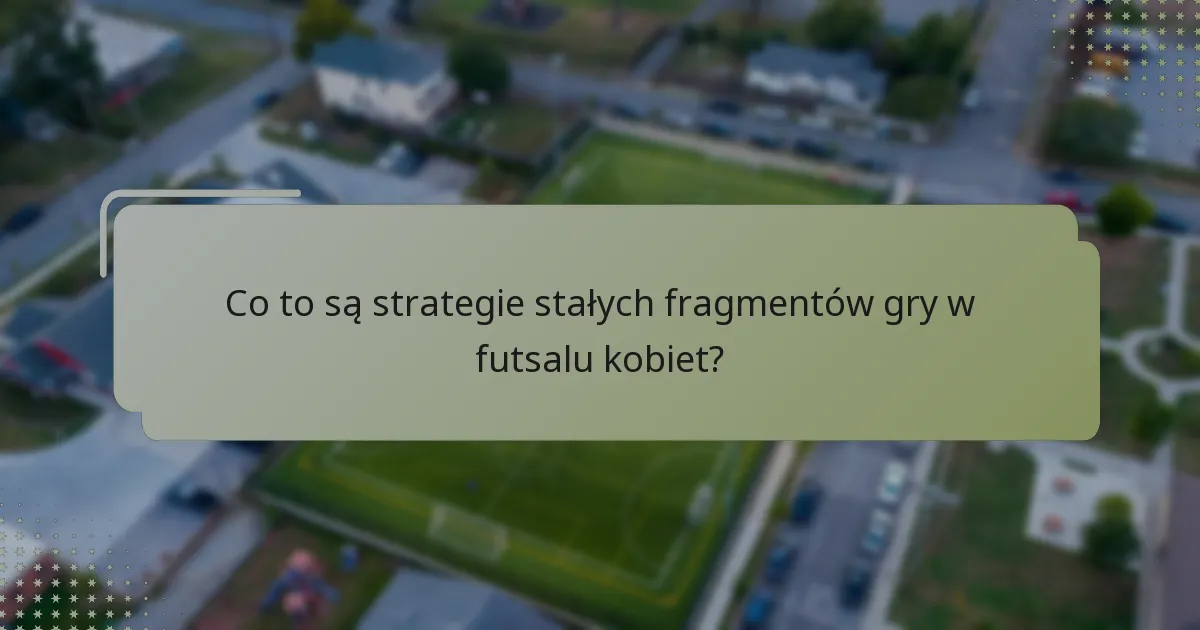 Jak skutecznie wykonywać rzuty rożne w futsalu kobiet?