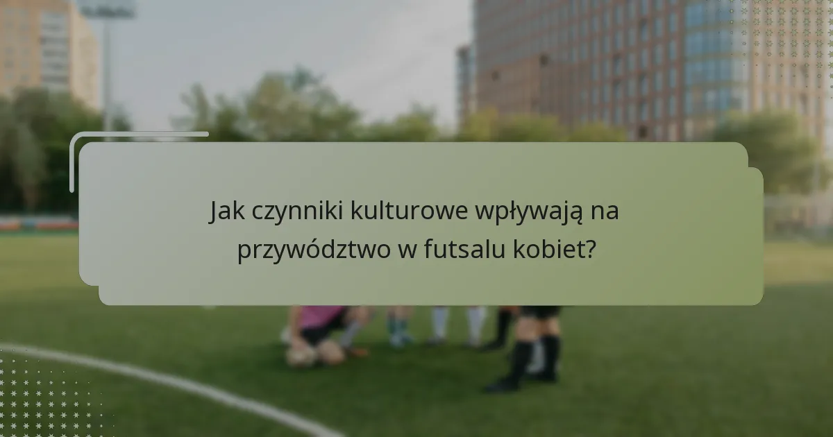 Jak kapitanowie drużyn wpływają na wyniki w futsalu kobiet?