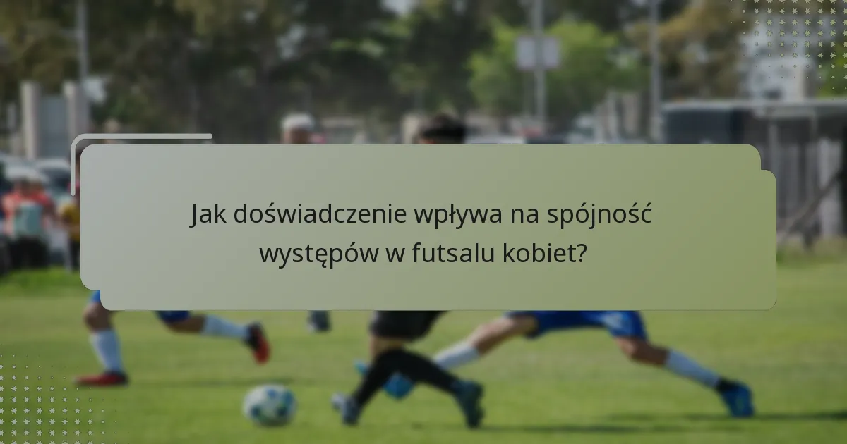 Jakie cechy przywódcze wnoszą weteranki do futsalu kobiet?