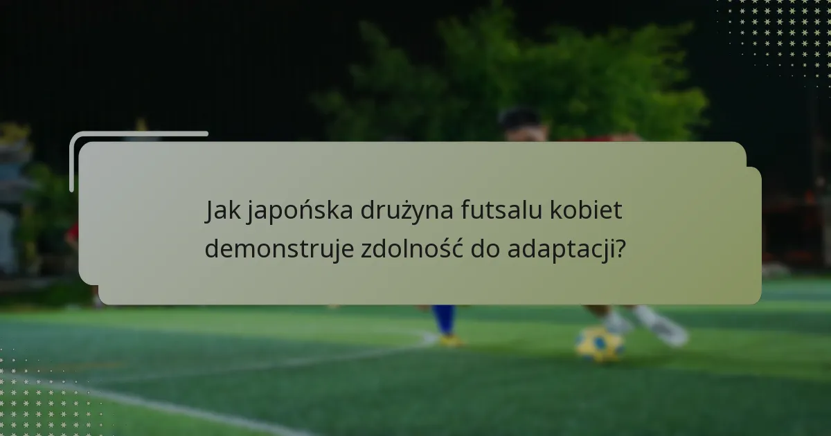 Jak japońska drużyna futsalu kobiet wykonuje stałe fragmenty gry?