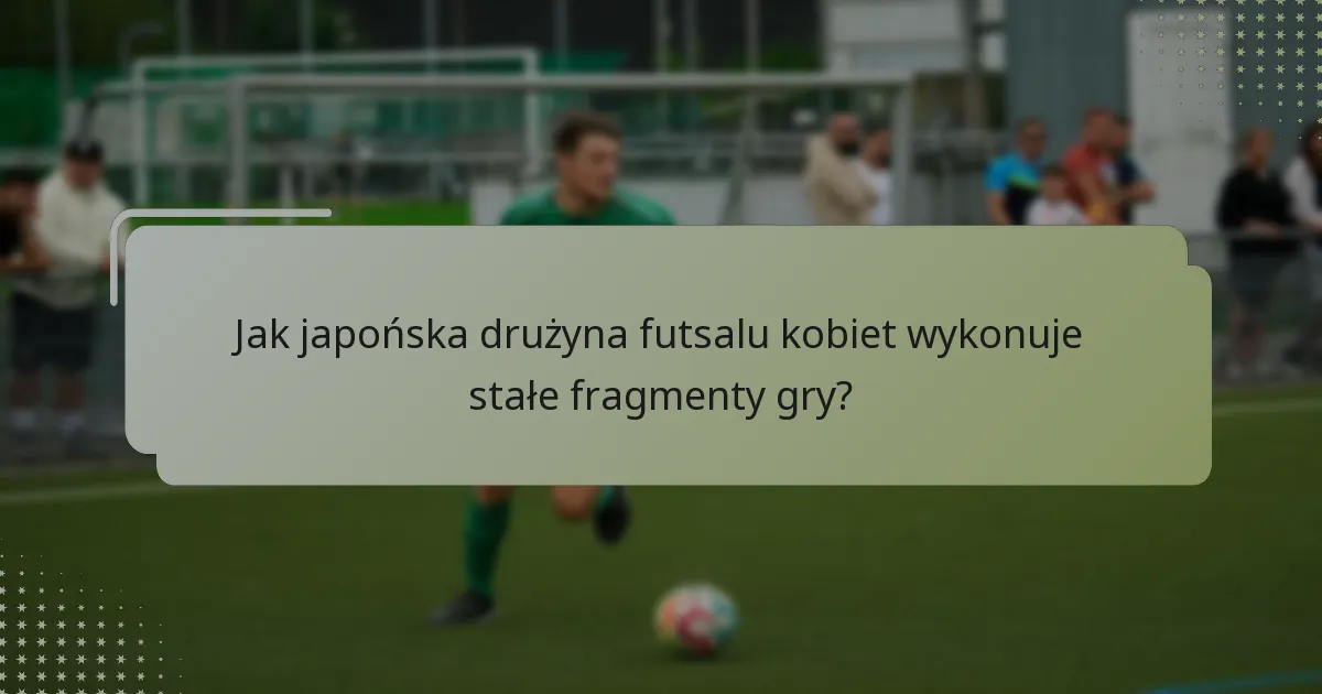 Jak japońska drużyna futsalu kobiet demonstruje zdolność do adaptacji?