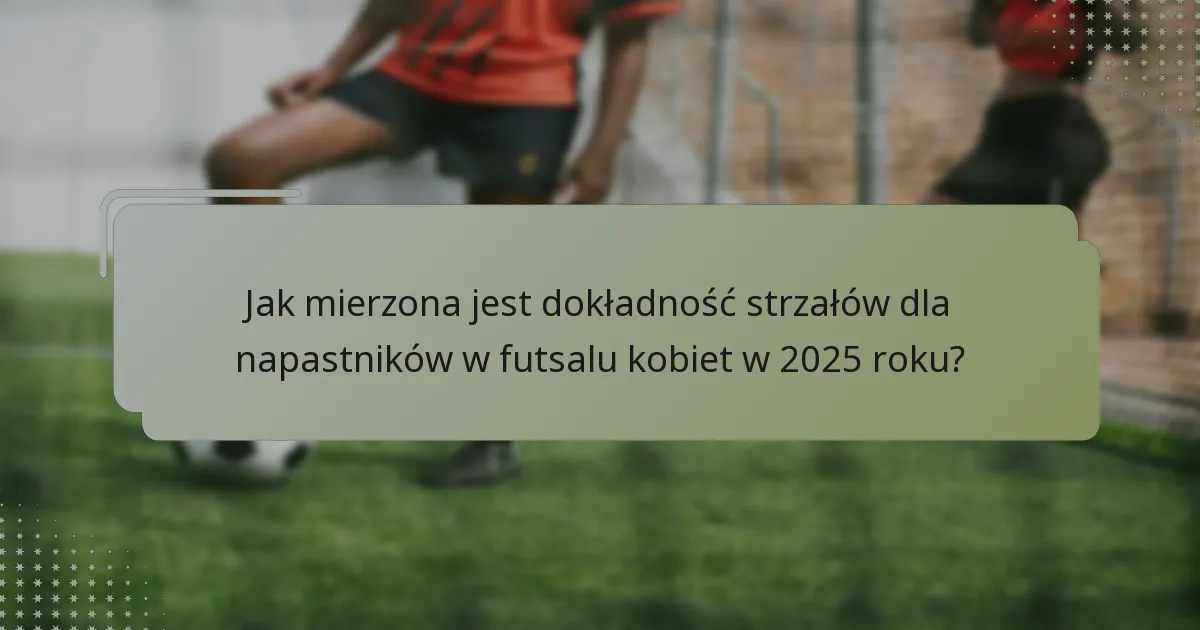 Jaką rolę odgrywa kreatywność w sukcesie napastników w futsalu kobiet w 2025 roku?