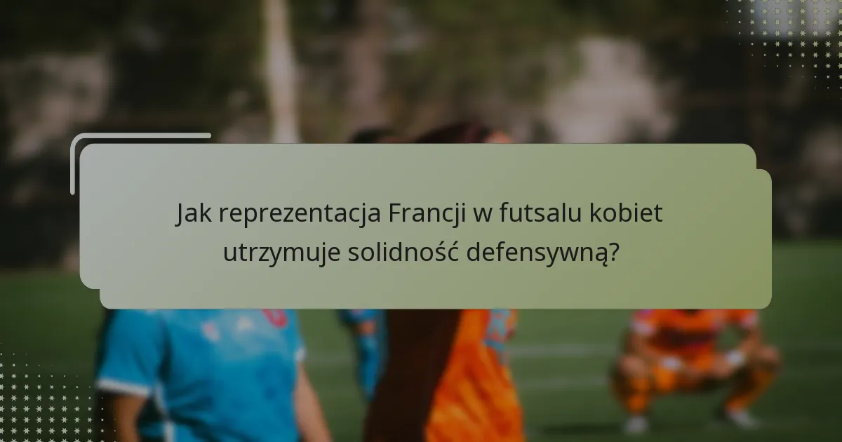 Jakie znaczenie ma głębia składu dla reprezentacji Francji w futsalu kobiet?