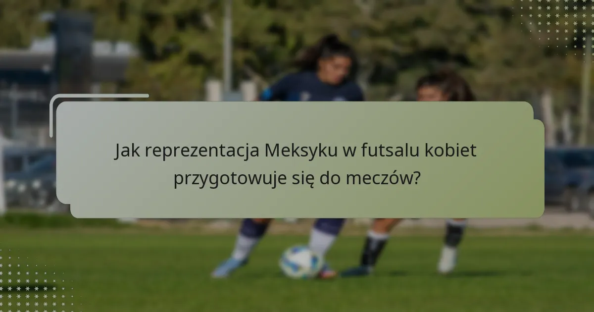 Jakie strategie defensywne stosuje reprezentacja Meksyku w futsalu kobiet?