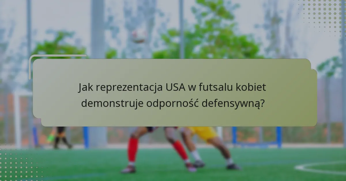 Jaką wszechstronność taktyczną wykazuje reprezentacja USA w futsalu kobiet?