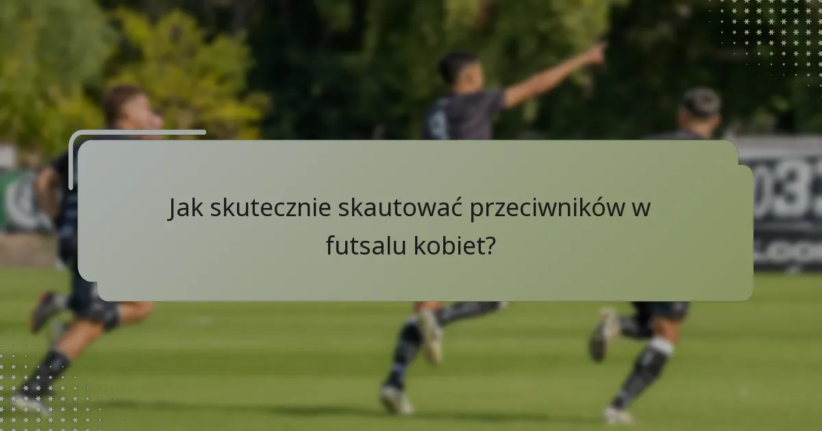 Jakie programy treningowe są najskuteczniejsze dla zespołów futsalu kobiet?