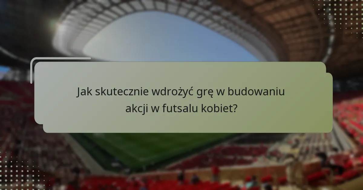 Jakie są najlepsze techniki wykończenia w futsalu kobiet?