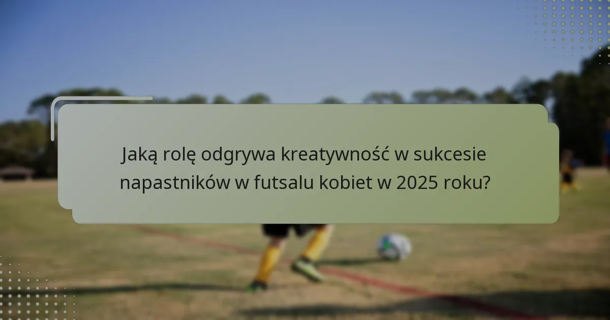 Które napastniczki prowadzą w sukcesie dryblingu, dokładności strzałów i kreatywności w 2025 roku?