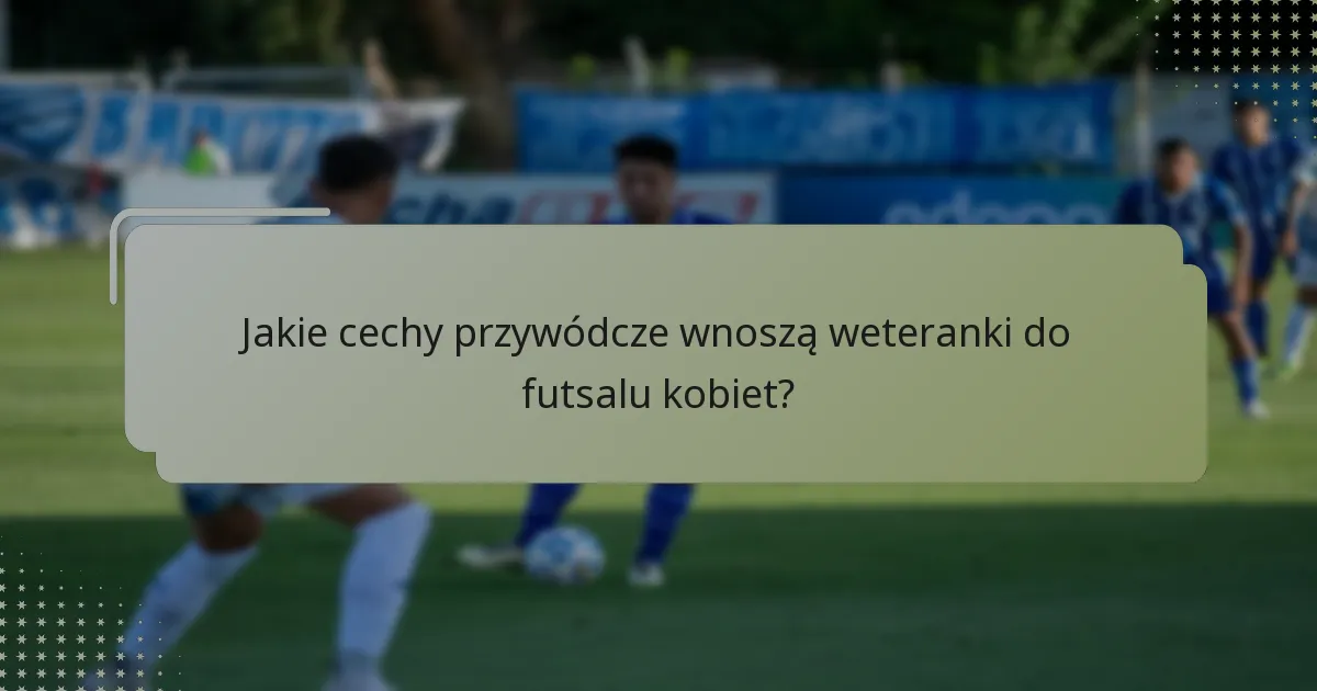 Które weteranki kształtują futsal kobiet w 2025 roku?