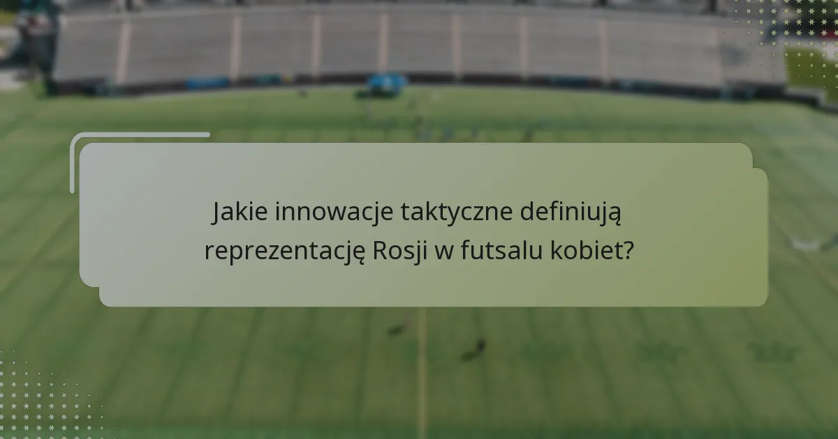 Jak reprezentacja Rosji w futsalu kobiet wypada na tle innych drużyn narodowych?