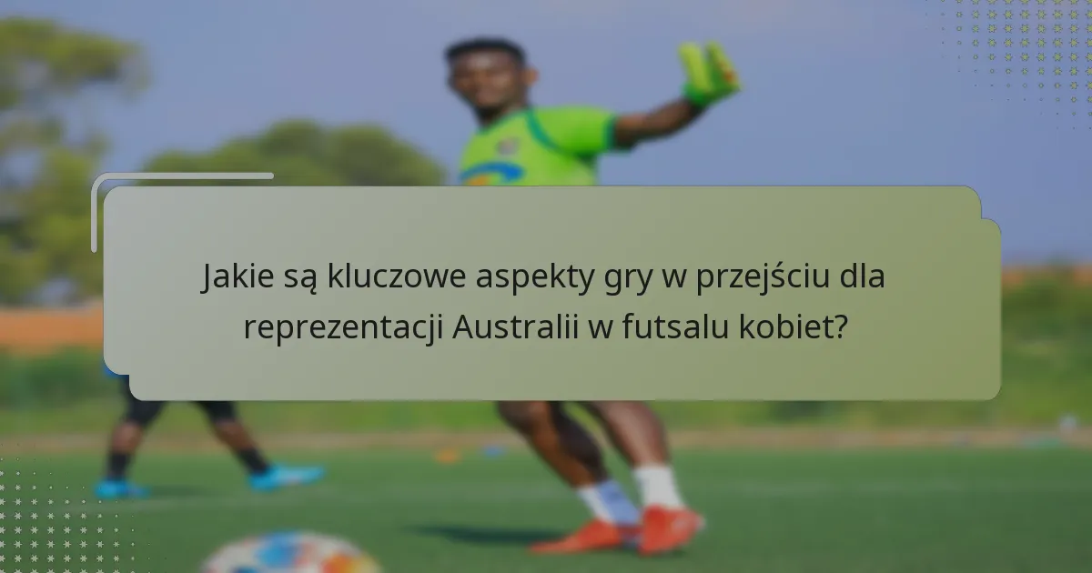 Jak reprezentacja Australii w futsalu kobiet wypada w porównaniu do innych drużyn narodowych?