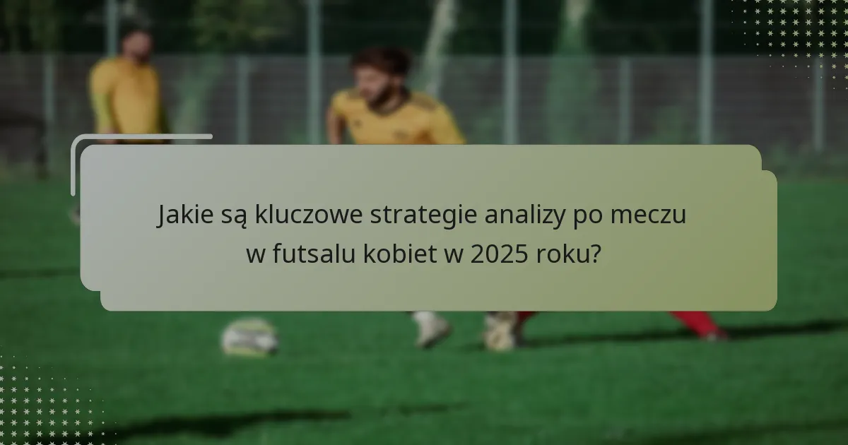 Jakie narzędzia i oprogramowanie poprawiają analizę po meczu?