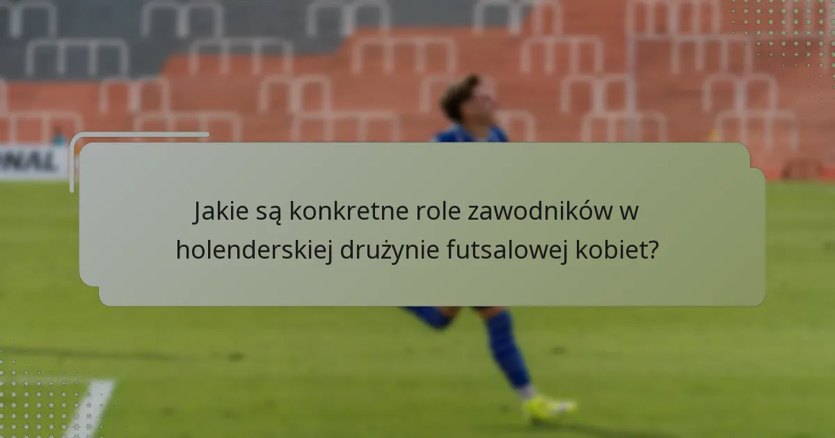 Jakie są porównawcze zalety taktyki holenderskiej drużyny futsalowej kobiet?