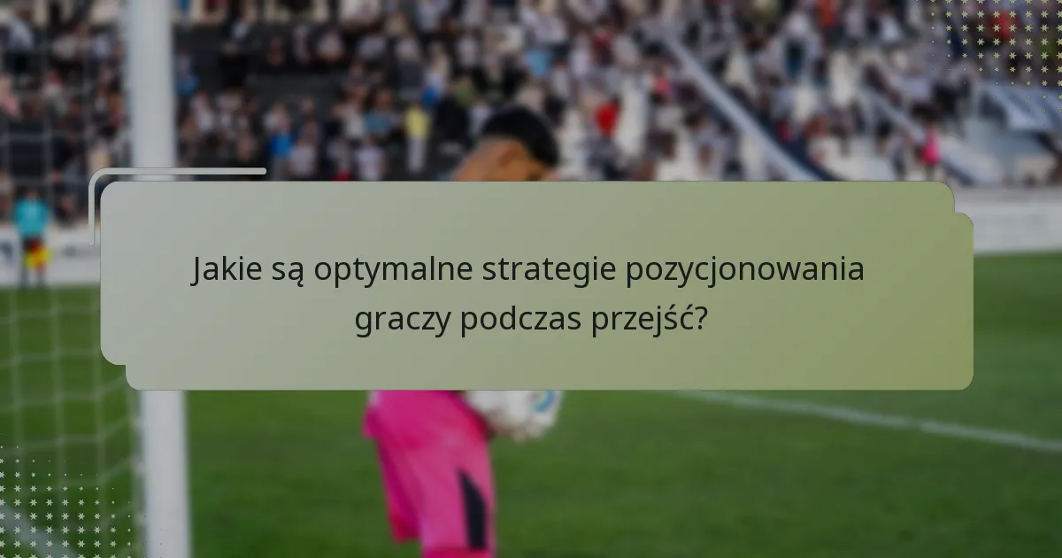 Jakie taktyki wykonawcze zwiększają strategie przejścia w futsalu kobiet?