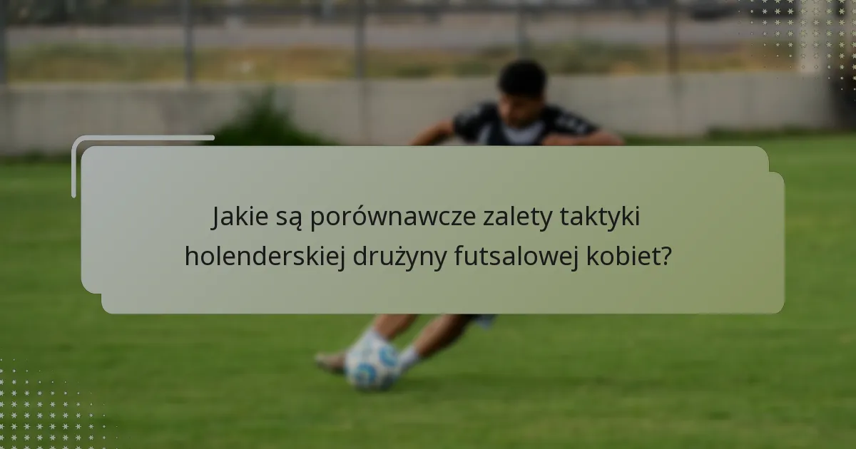 Jakie elementy proceduralne wspierają taktykę holenderskiej drużyny futsalowej kobiet?