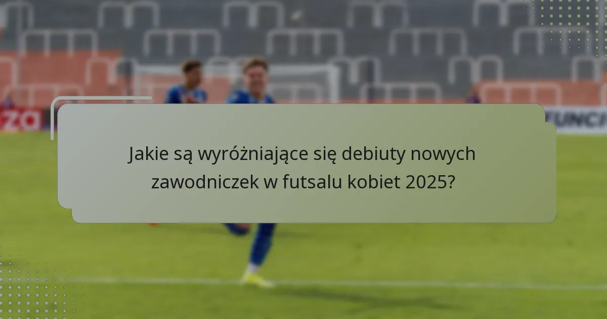 Jak nowicjuszki wypadają w porównaniu do doświadczonych zawodników w futsalu kobiet?